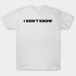 I don't know T-Shirt